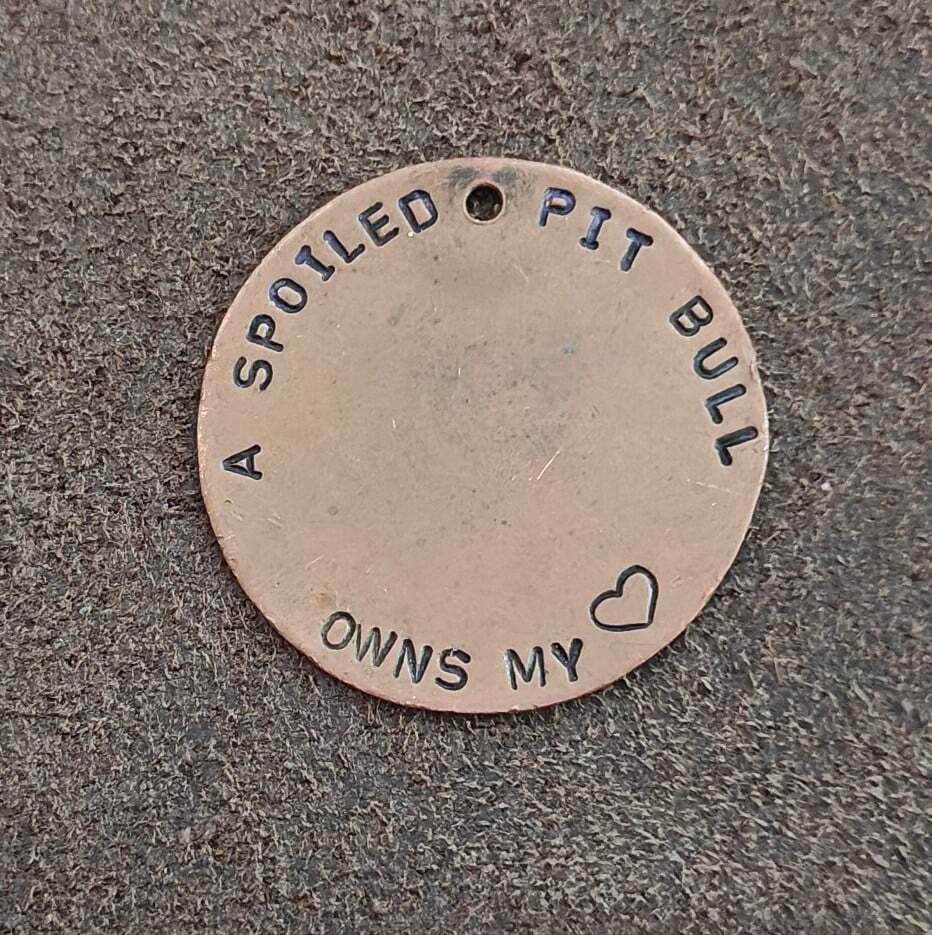 Hand Stamped "A Spoiled Pit Bull Owns My" Custom Copper Pet ID