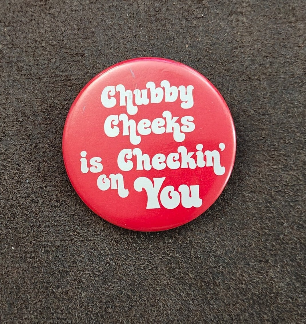 1970s Rare & HTF "Chubby Cheeks is Checkin' on You" Pinback Button Pin