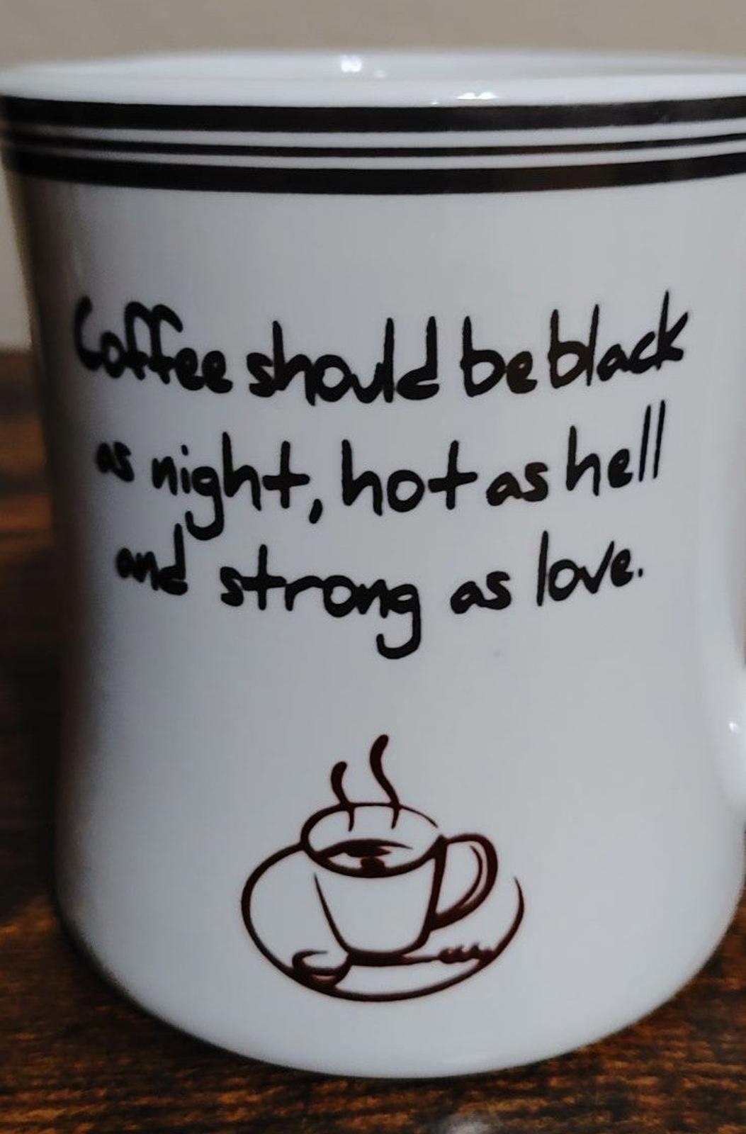 Coffee Should Be Black as Night ,Hot As Hell And Strong As Love