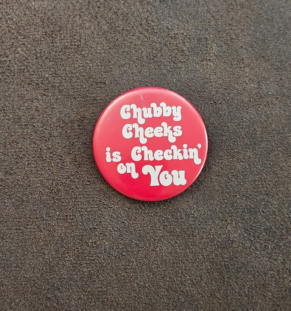 1970s Rare & HTF "Chubby Cheeks is Checkin' on You" Pinback Button Pin
