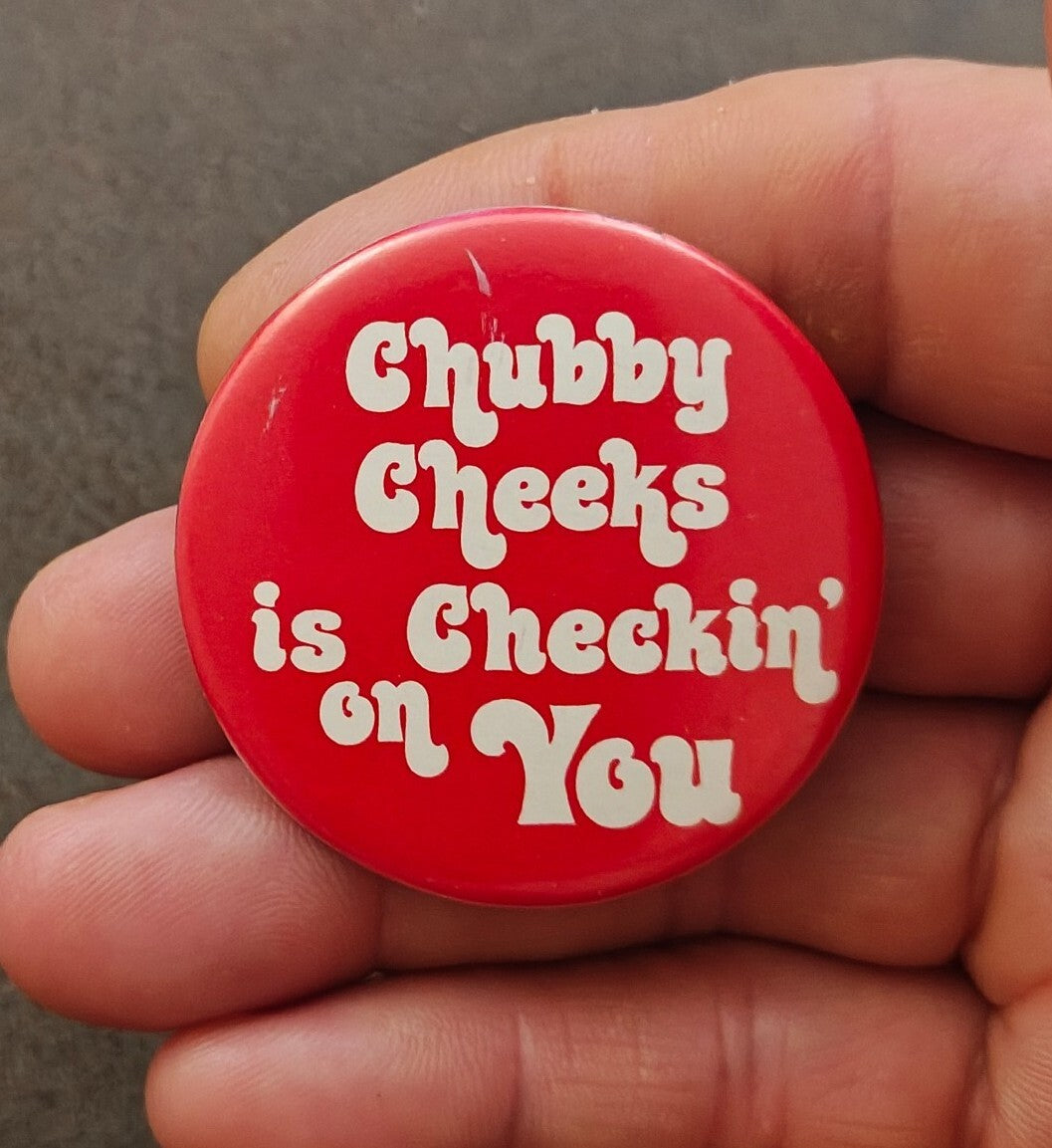 1970s Rare & HTF "Chubby Cheeks is Checkin' on You" Pinback Button Pin