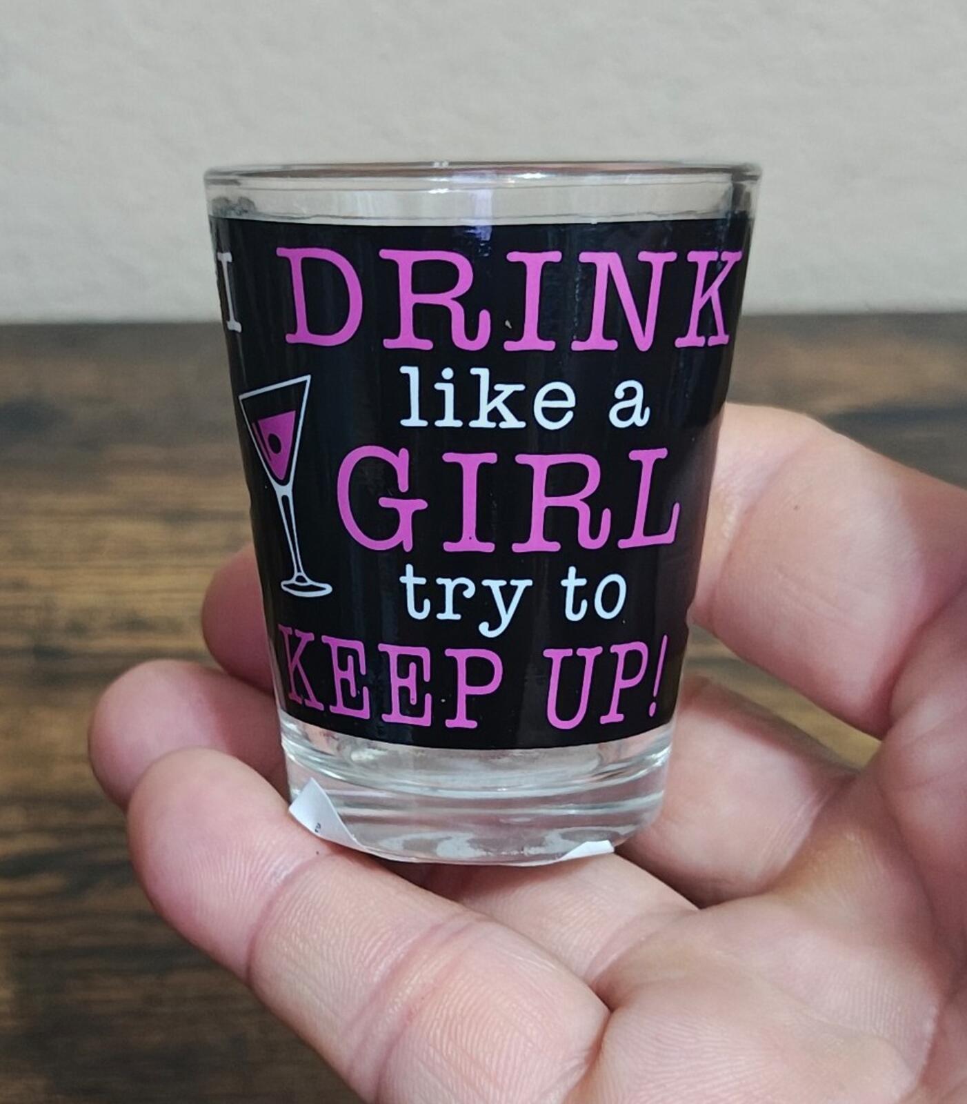 I Drink Like a Girl Try To Keep Up! Las Vegas Shot Glass
