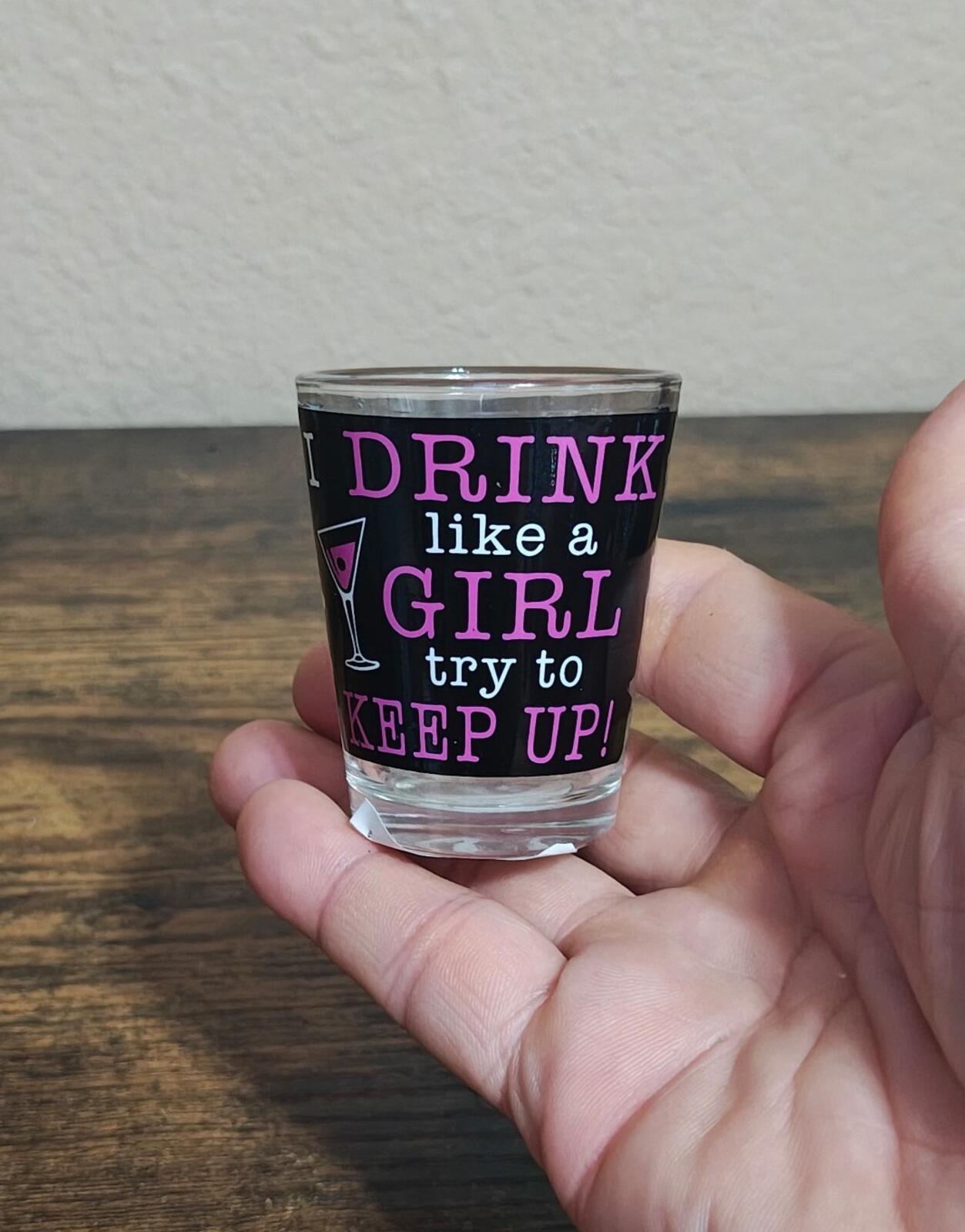 I Drink Like a Girl Try To Keep Up! Las Vegas Shot Glass