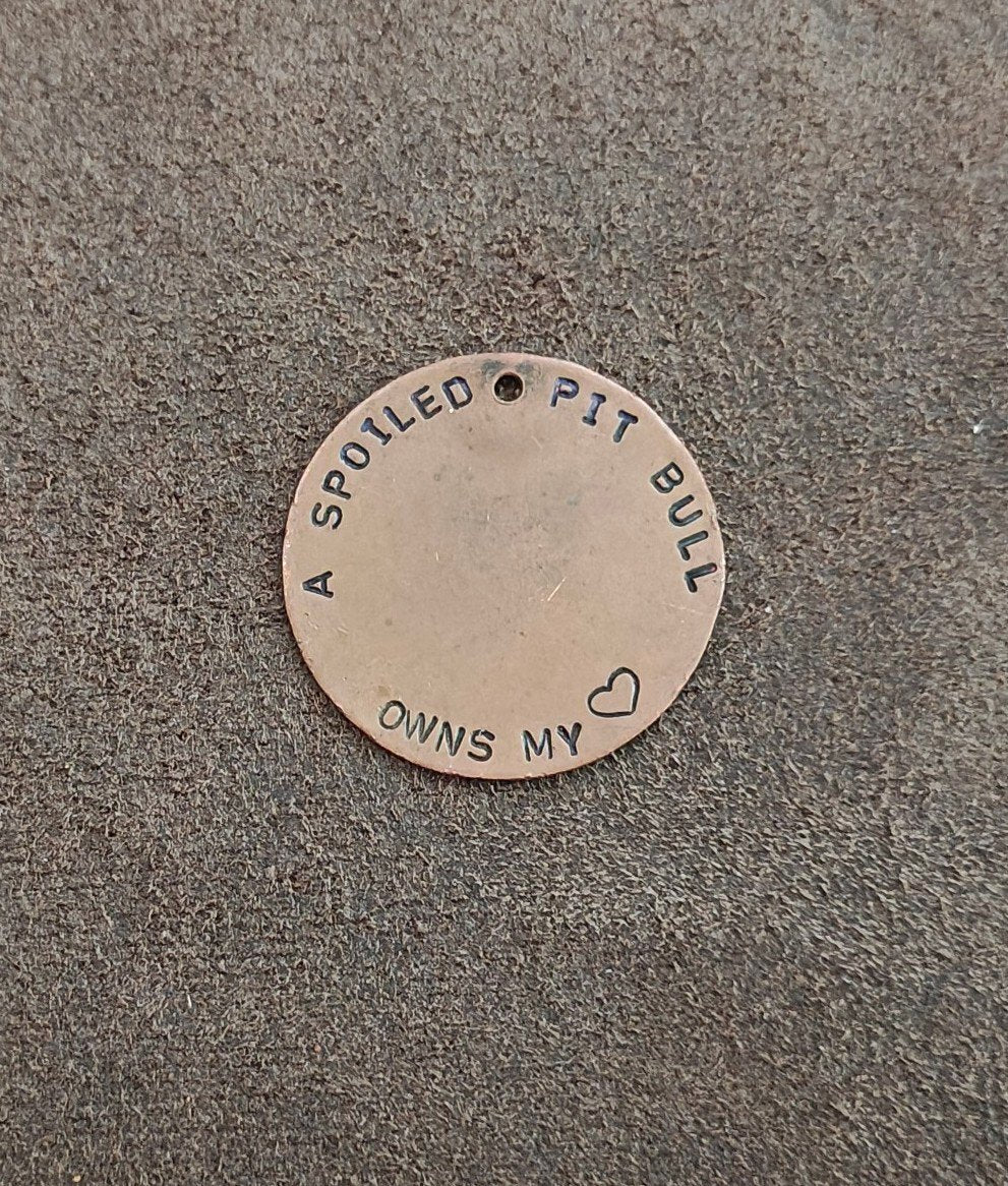 Hand Stamped "A Spoiled Pit Bull Owns My" Custom Copper Pet ID
