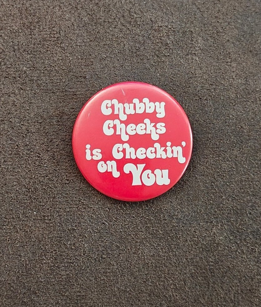 1970s Rare & HTF "Chubby Cheeks is Checkin' on You" Pinback Button Pin