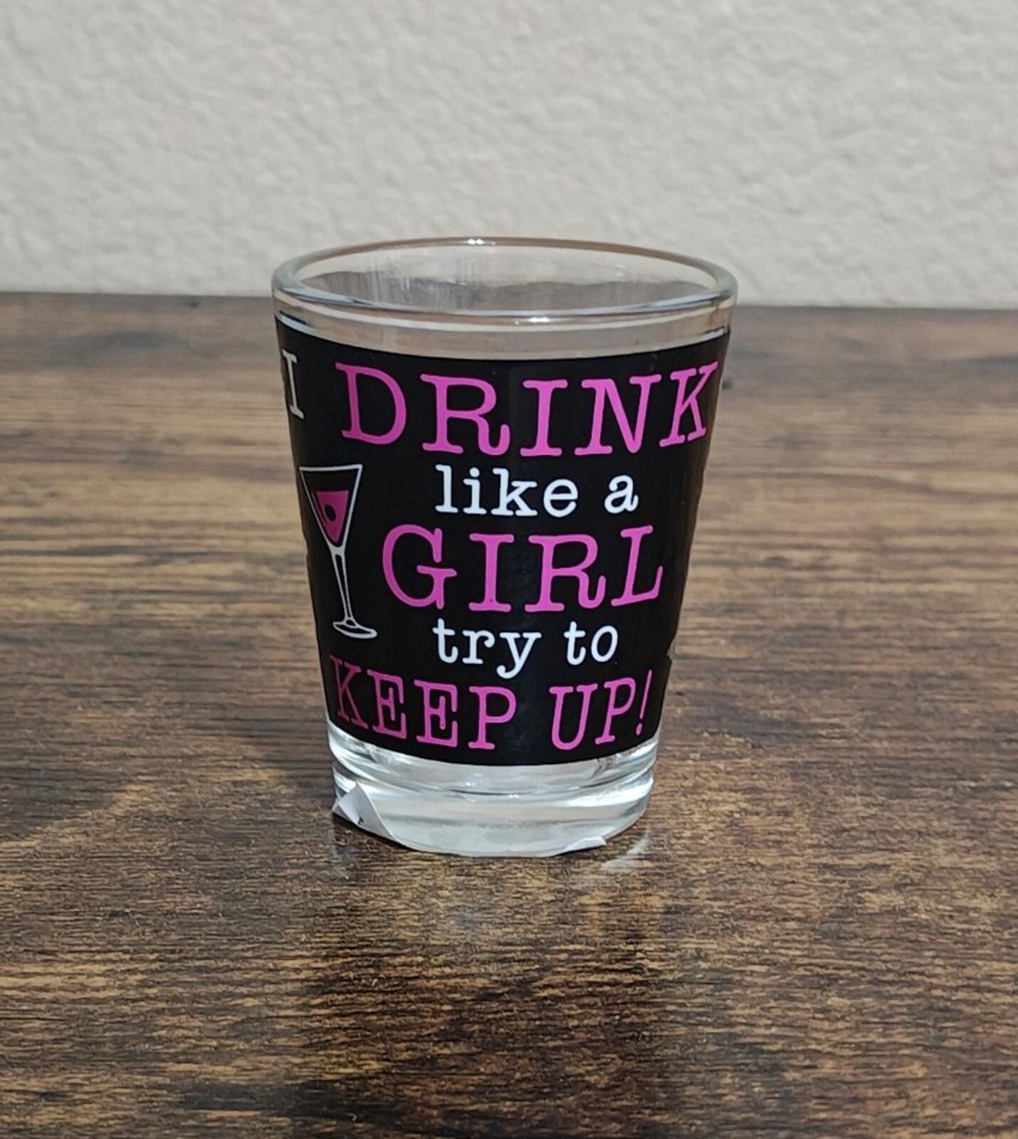 I Drink Like a Girl Try To Keep Up! Las Vegas Shot Glass