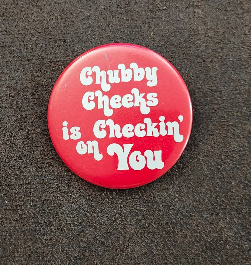 1970s Rare & HTF "Chubby Cheeks is Checkin' on You" Pinback Button Pin